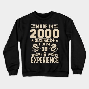 Made In 2000 I Am Not 24 I Am 18 With 6 Years Of Experience Crewneck Sweatshirt